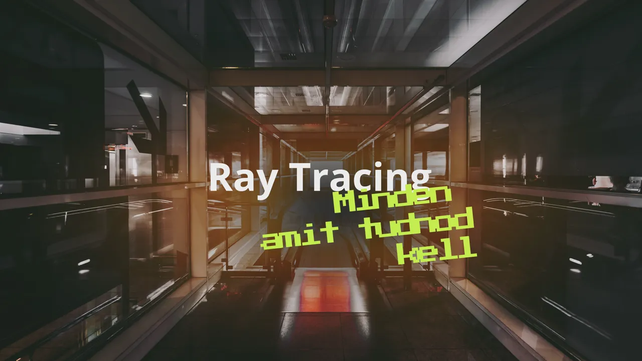 Minden amit tudnod kell a Ray Tracing Technológiáról