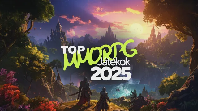 A Legjobb MMORPG Játékok 2025-ben